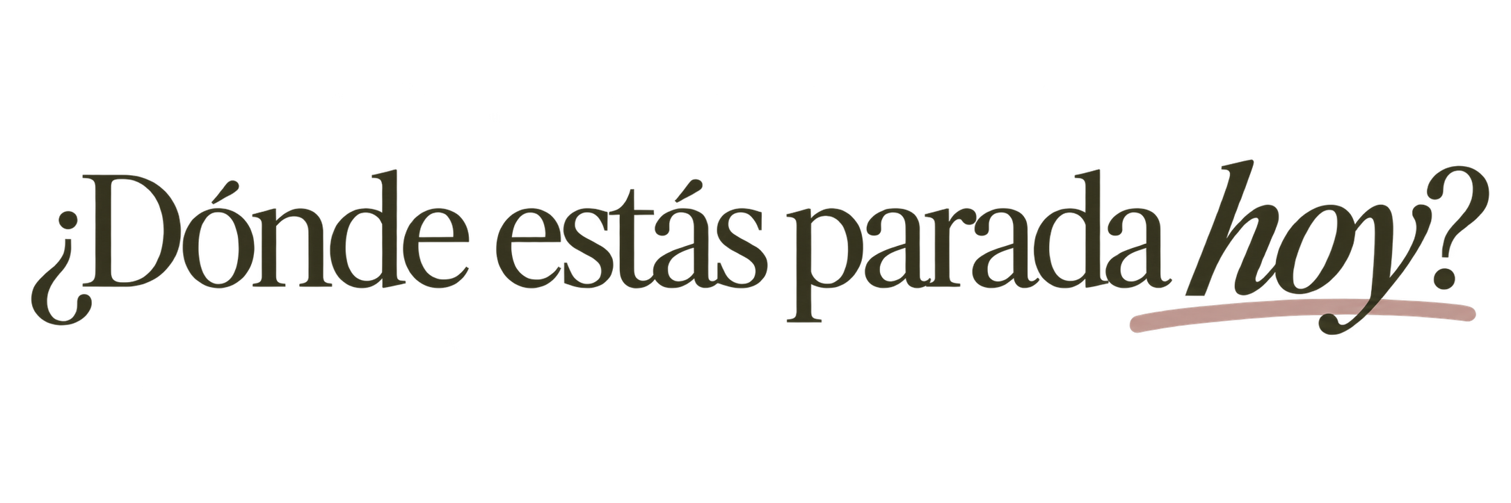 ¿Dónde estas parada hoy?